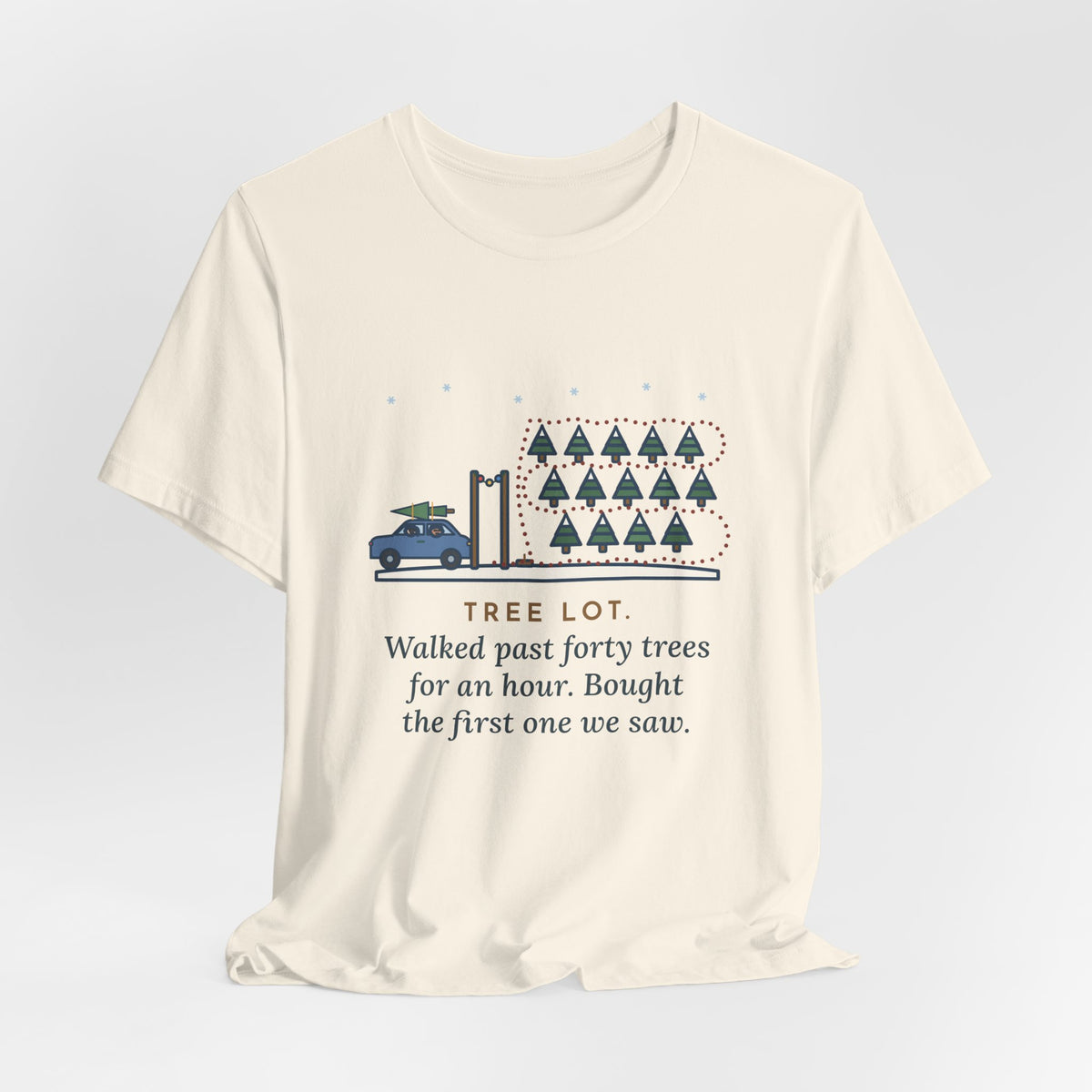 Funny Christmas Tree T-Shirt, Walked Past Forty Trees for an Hour, Bought the First One We Saw, Tree Lot Loop Tee