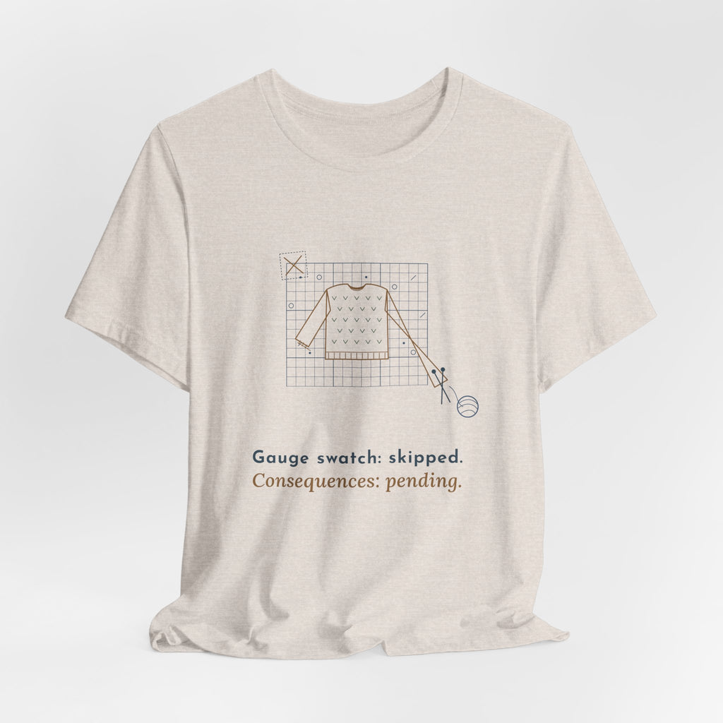 Knitting T-Shirt - Gauge Swatch: Skipped. Consequences: Pending. Knitter Tee
