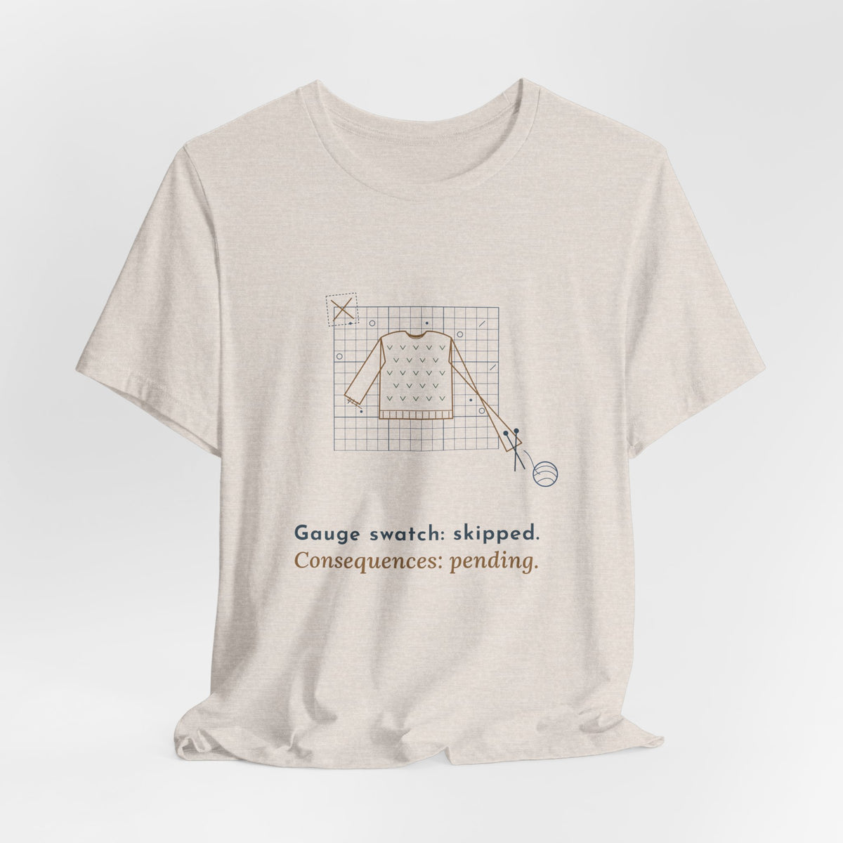 Knitting T-Shirt - Gauge Swatch: Skipped. Consequences: Pending. Knitter Tee