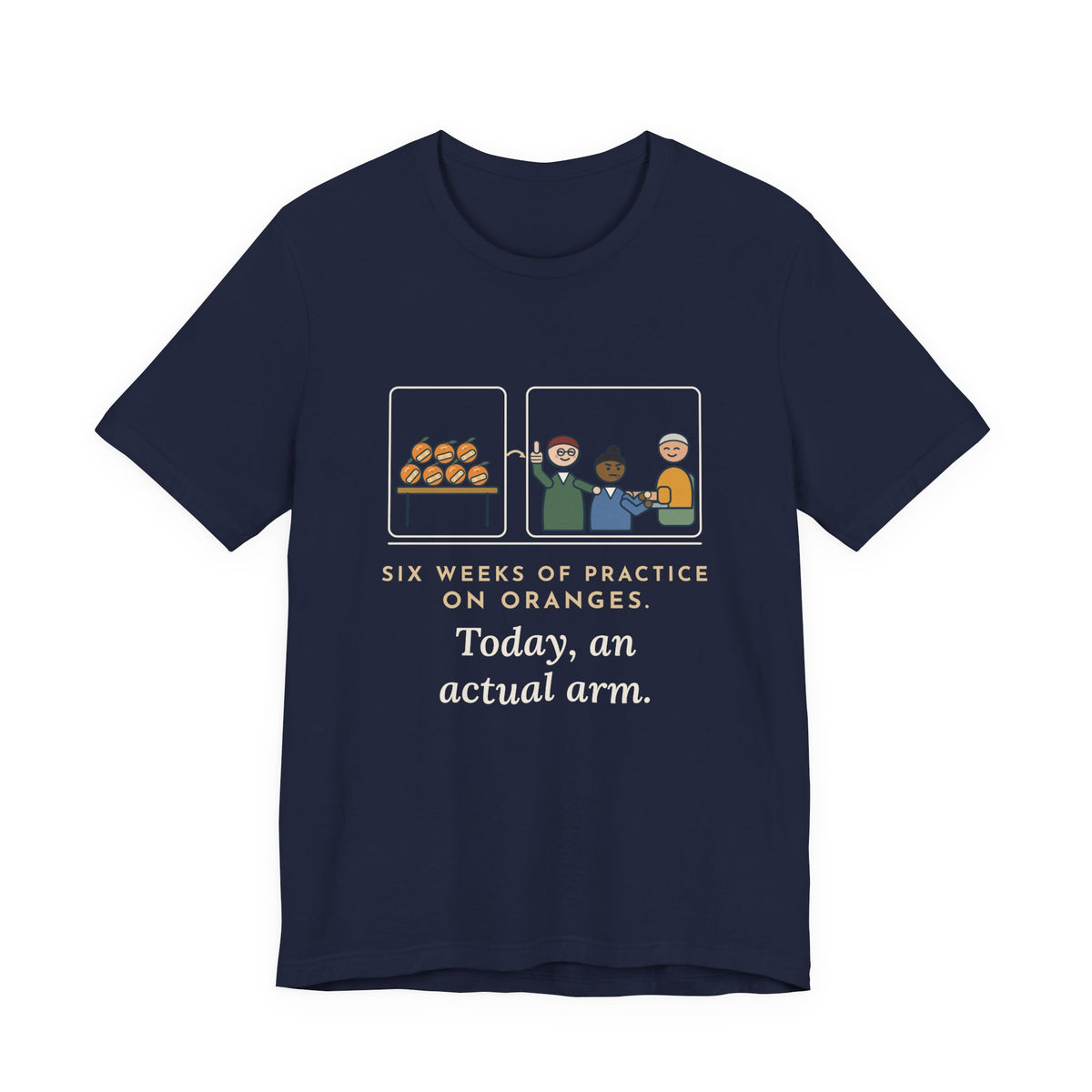Clinical Nursing Instructor T-Shirt - Six Weeks of Practice on Oranges, Today an Actual Arm