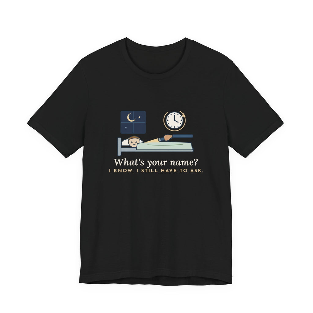Neuro Nurse T-Shirt - I Know. I Still Have to Ask. Funny Neuro Checks Tee