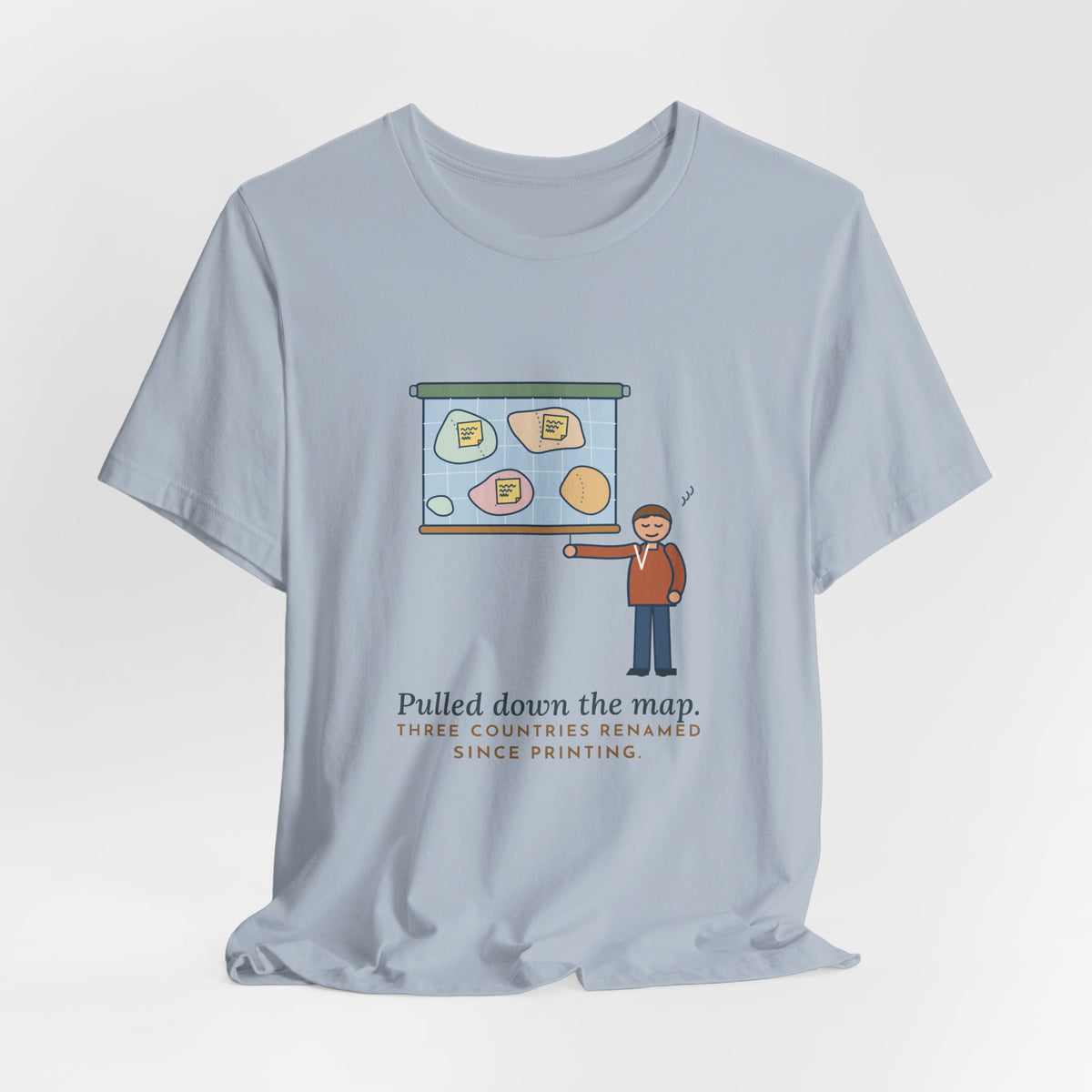 Geography Teacher T-Shirt - Pulled Down the Map, Three Countries Renamed Since Printing Tee