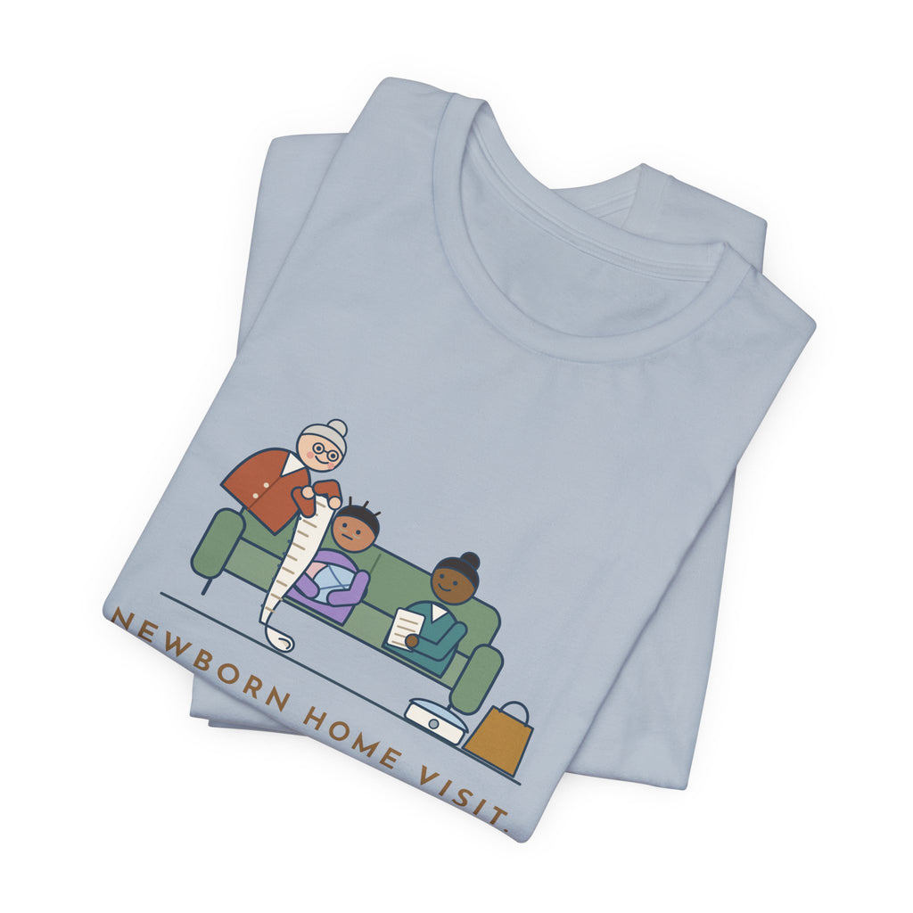 Public Health Nurse T-Shirt - Newborn Home Visit, Grandma Had Her Questions Ready First