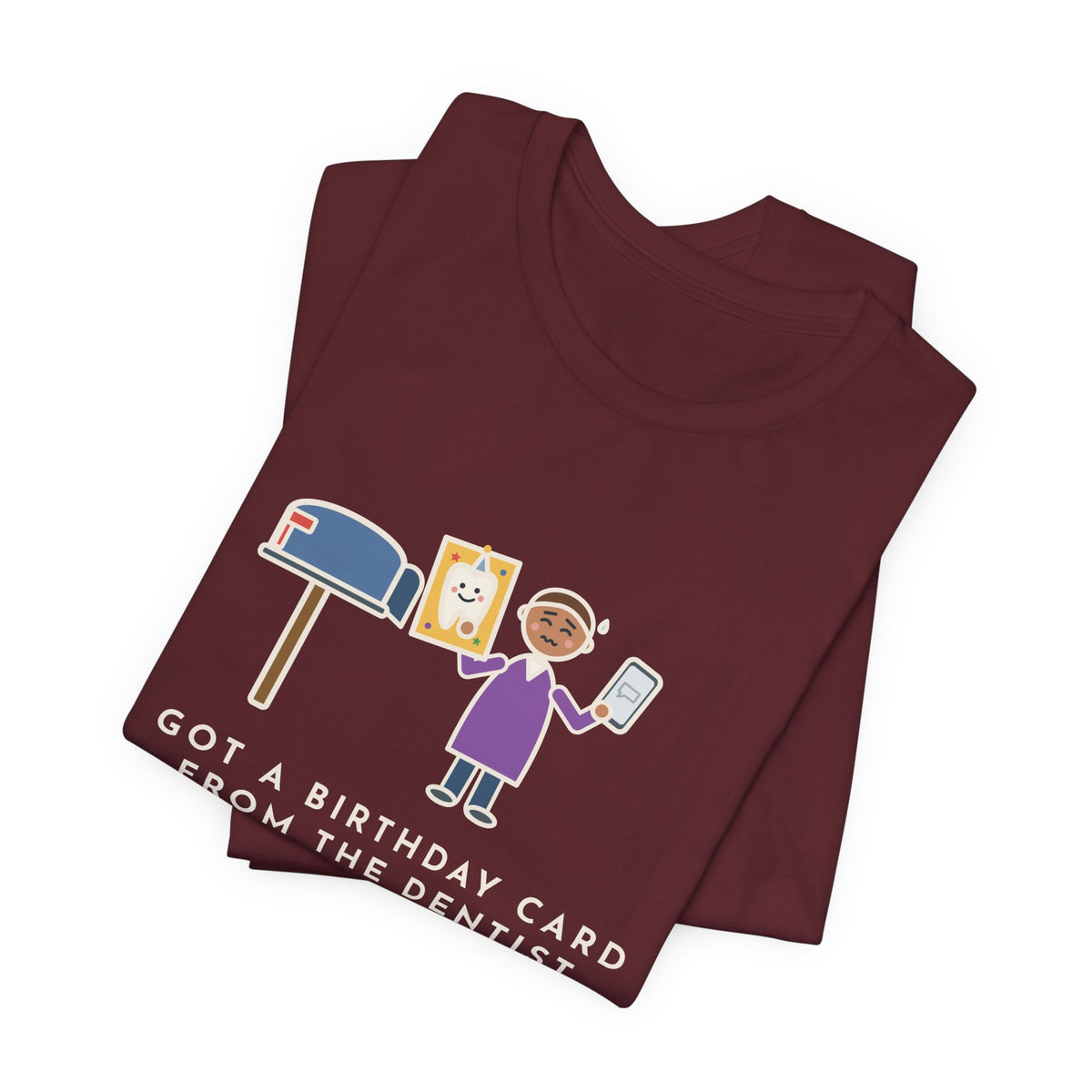 Funny Birthday T-Shirt, Got a Card from the Dentist Before My Own Family Remembered, Mailbox Card Tee