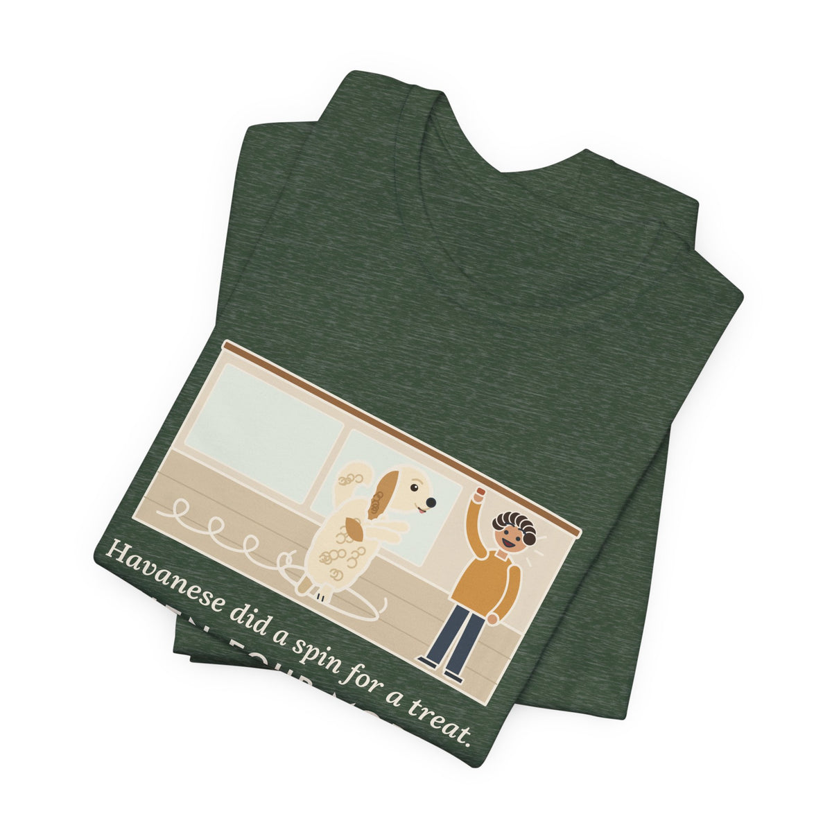 Havanese T-Shirt - Did a Spin for a Treat, Then Four More in Case I Missed It