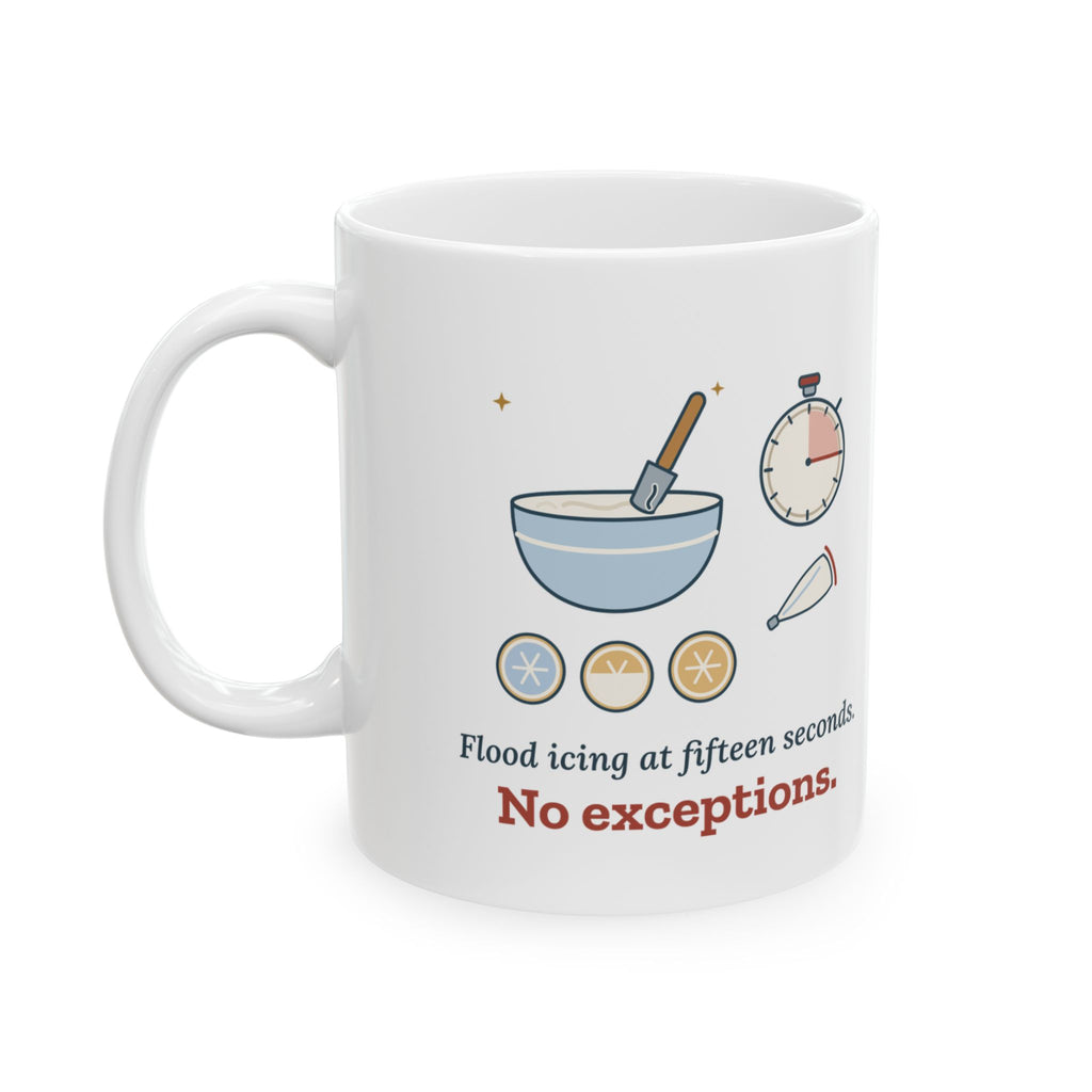 Cookie Decorator Coffee Mug - Flood Icing at Fifteen Seconds. No Exceptions.