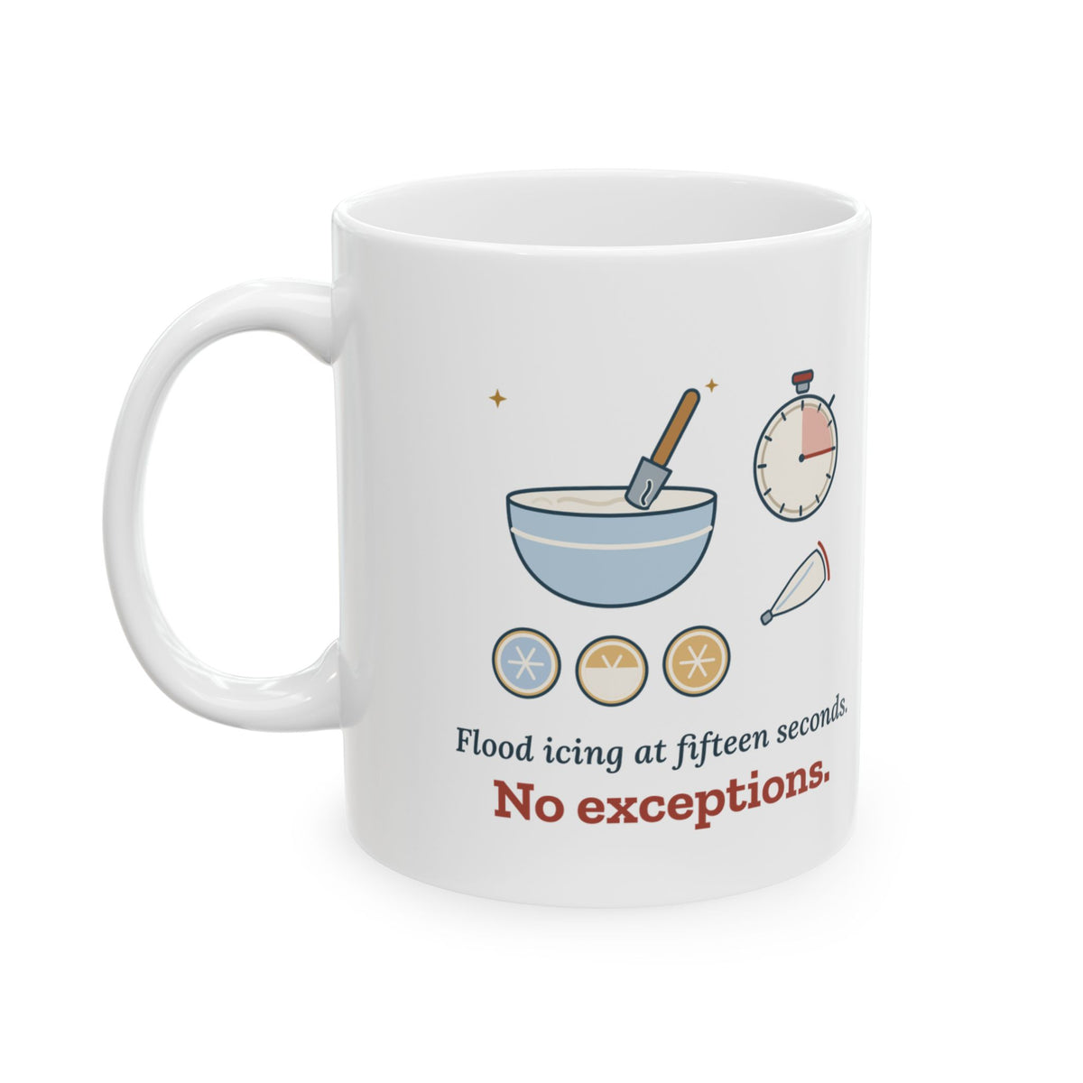 Cookie Decorator Coffee Mug - Flood Icing at Fifteen Seconds. No Exceptions.