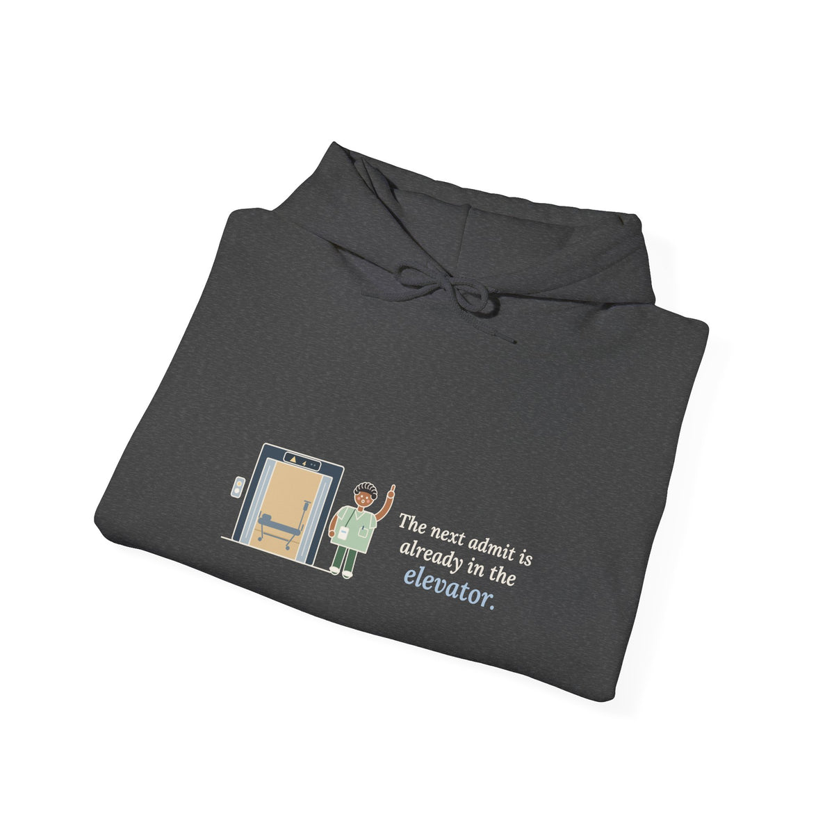 Charge Nurse Hoodie - The Next Admit Is Already in the Elevator Hooded Sweatshirt