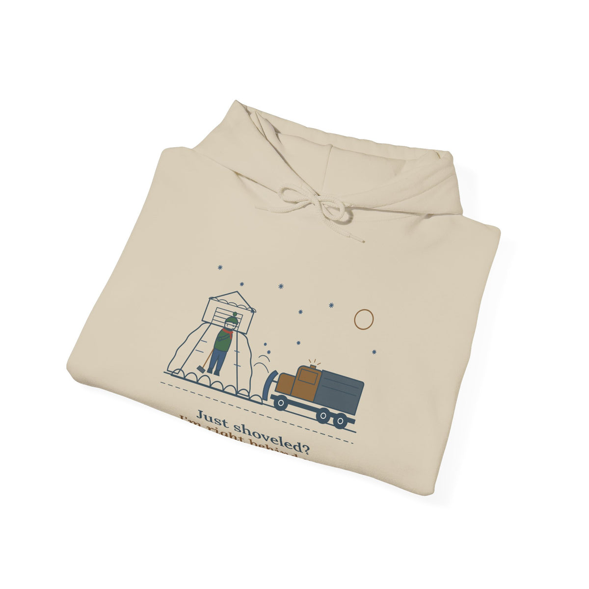 Snowplow Driver Hoodie - Just Shoveled? I'm Right Behind You. Plow Truck Hooded Sweatshirt