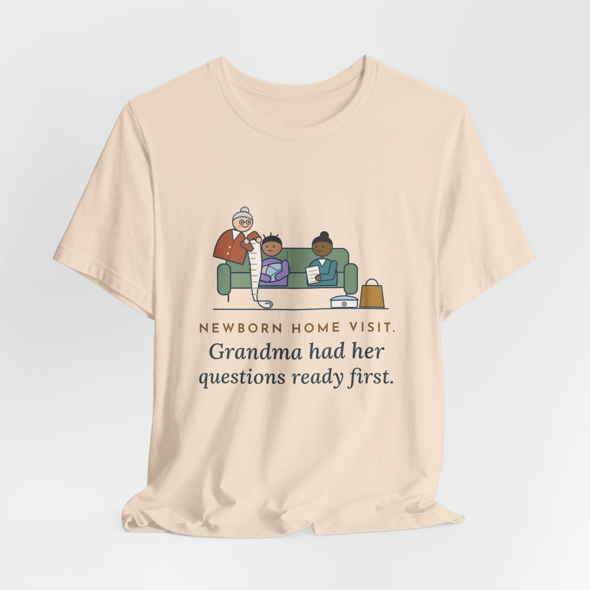 Public Health Nurse T-Shirt - Newborn Home Visit, Grandma Had Her Questions Ready First