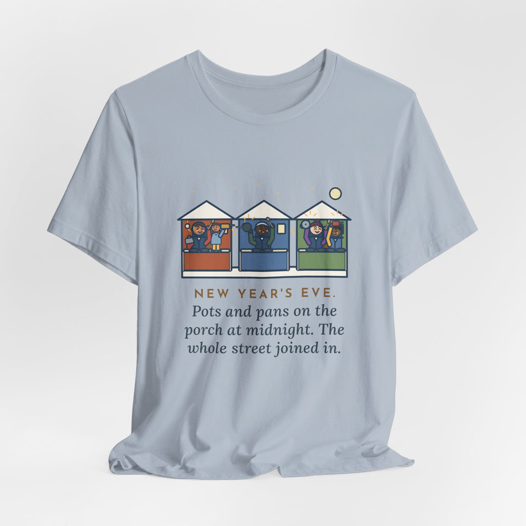Funny New Year's Eve T-Shirt, Pots and Pans on the Porch at Midnight, the Whole Street Joined In, Porch Parade Tee