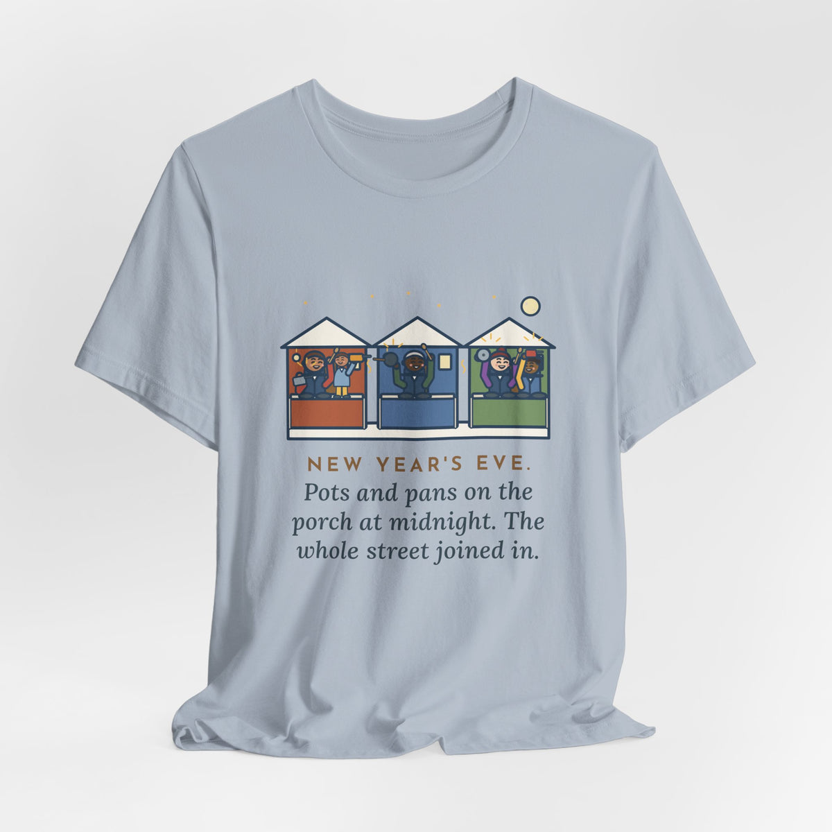 Funny New Year's Eve T-Shirt, Pots and Pans on the Porch at Midnight, the Whole Street Joined In, Porch Parade Tee