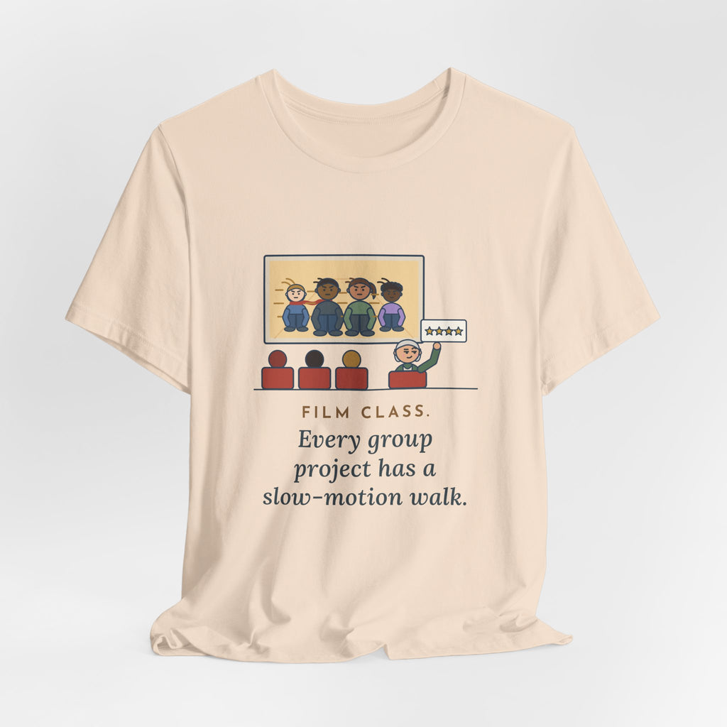 Film Studies Teacher T-Shirt - Every Group Project Has a Slow-Motion Walk Funny Film Class Tee