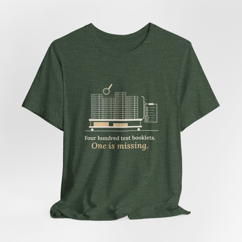 School Testing Coordinator T-Shirt - Four Hundred Test Booklets, One Is Missing Funny Tee