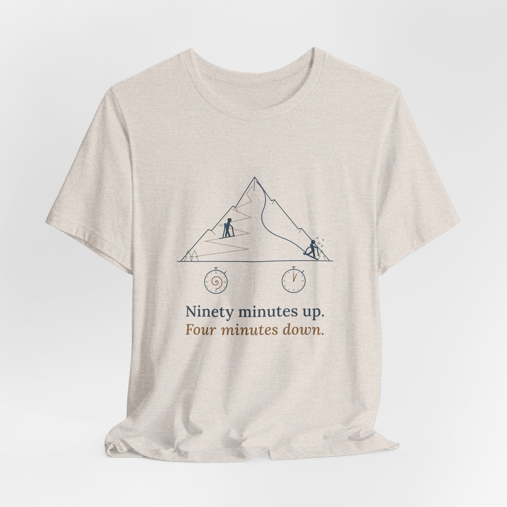 Ski Touring T-Shirt - Ninety Minutes Up. Four Minutes Down. Funny Backcountry Ski Tee