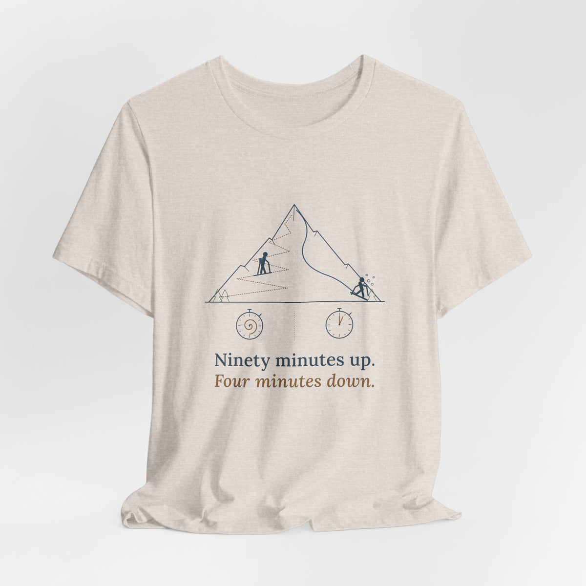Ski Touring T-Shirt - Ninety Minutes Up. Four Minutes Down. Funny Backcountry Ski Tee