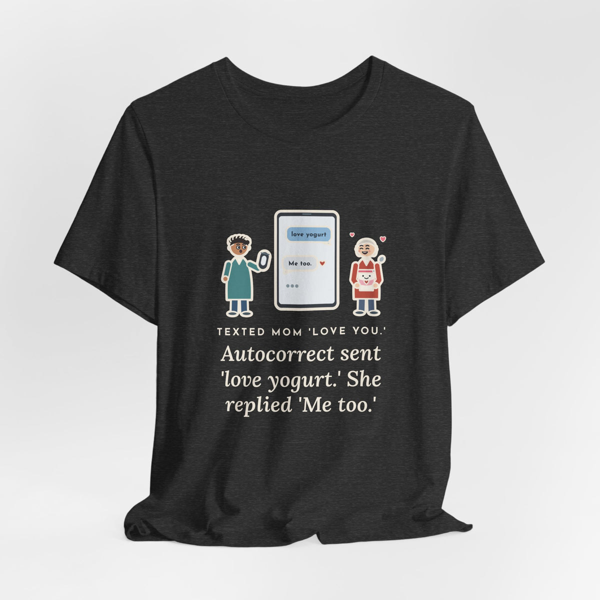 Funny Texting Mom T-Shirt, Autocorrect Sent Love Yogurt, She Replied Me Too, Yogurt Hug Tee