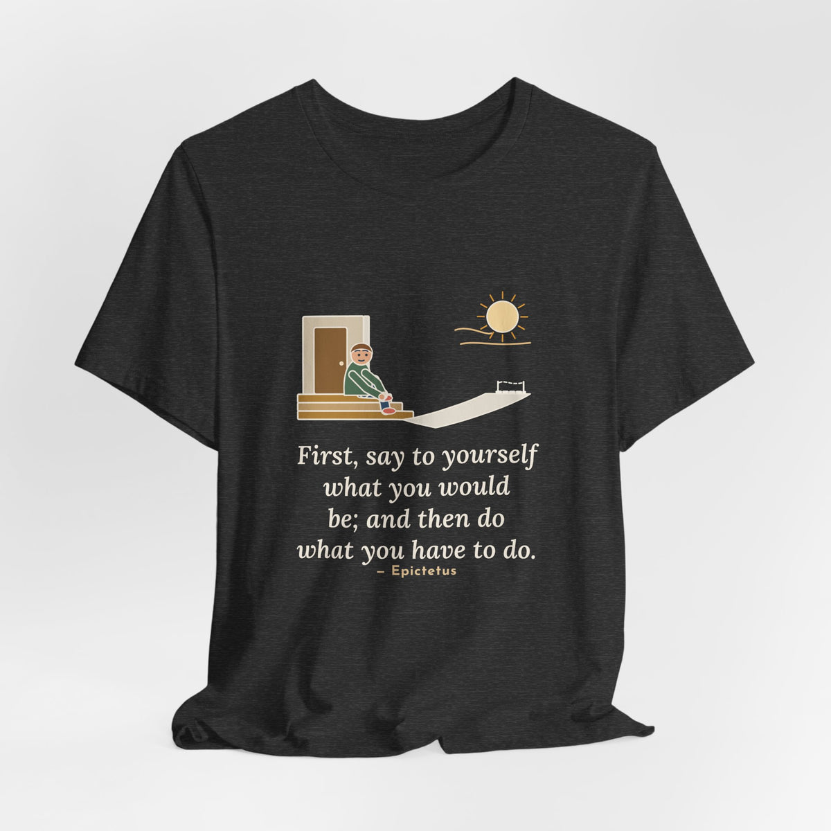 Epictetus Quote T-Shirt, First, Say to Yourself What You Would Be, Stoic Porch Runner Tee
