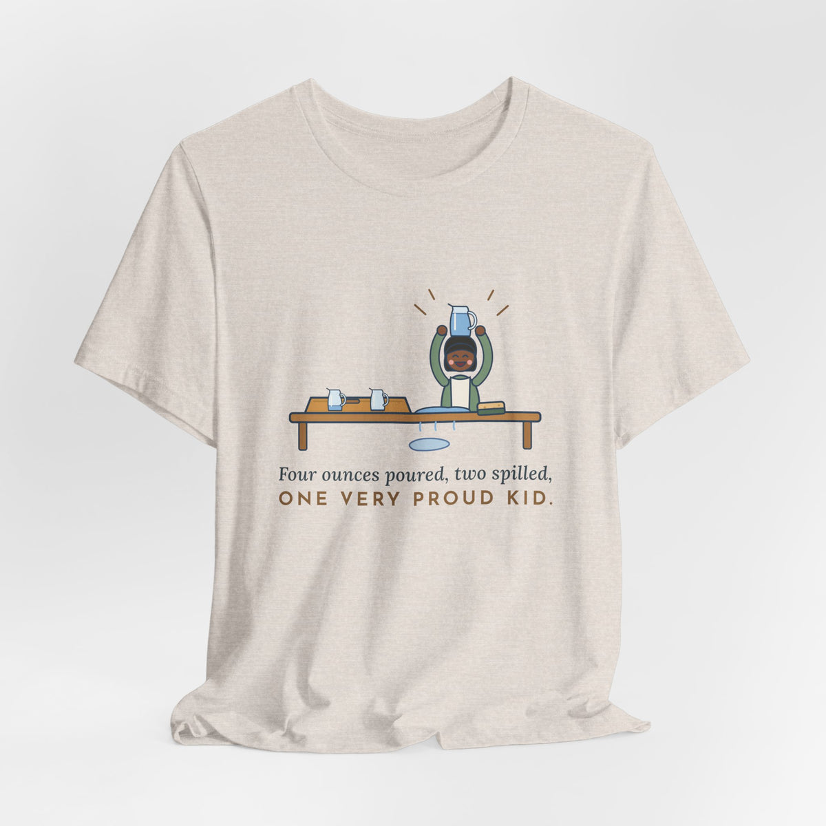 Montessori Guide T-Shirt - Four Ounces Poured, Two Spilled, One Very Proud Kid Teacher Tee