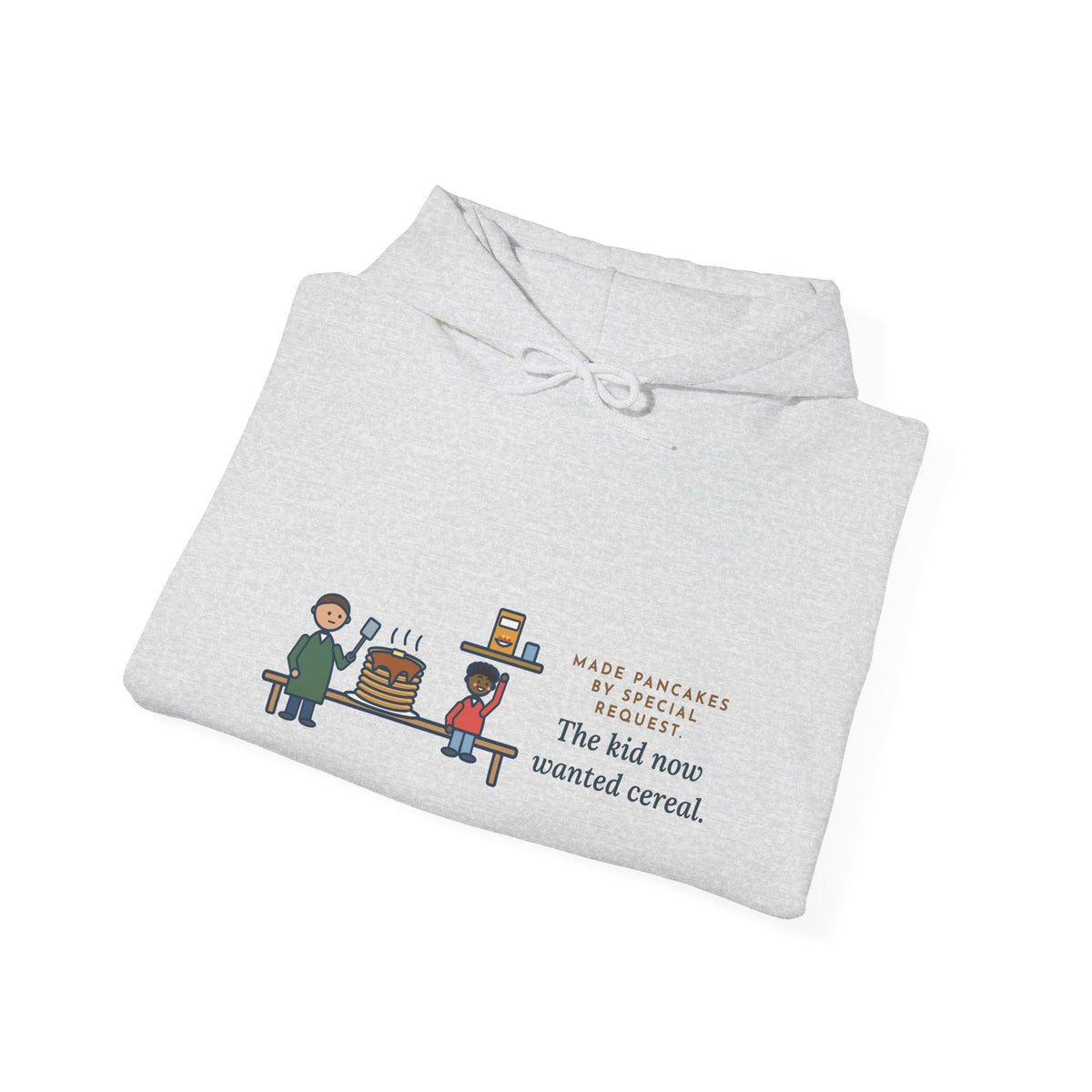 Funny Parent Hoodie, Made Pancakes by Special Request, The Kid Now Wanted Cereal