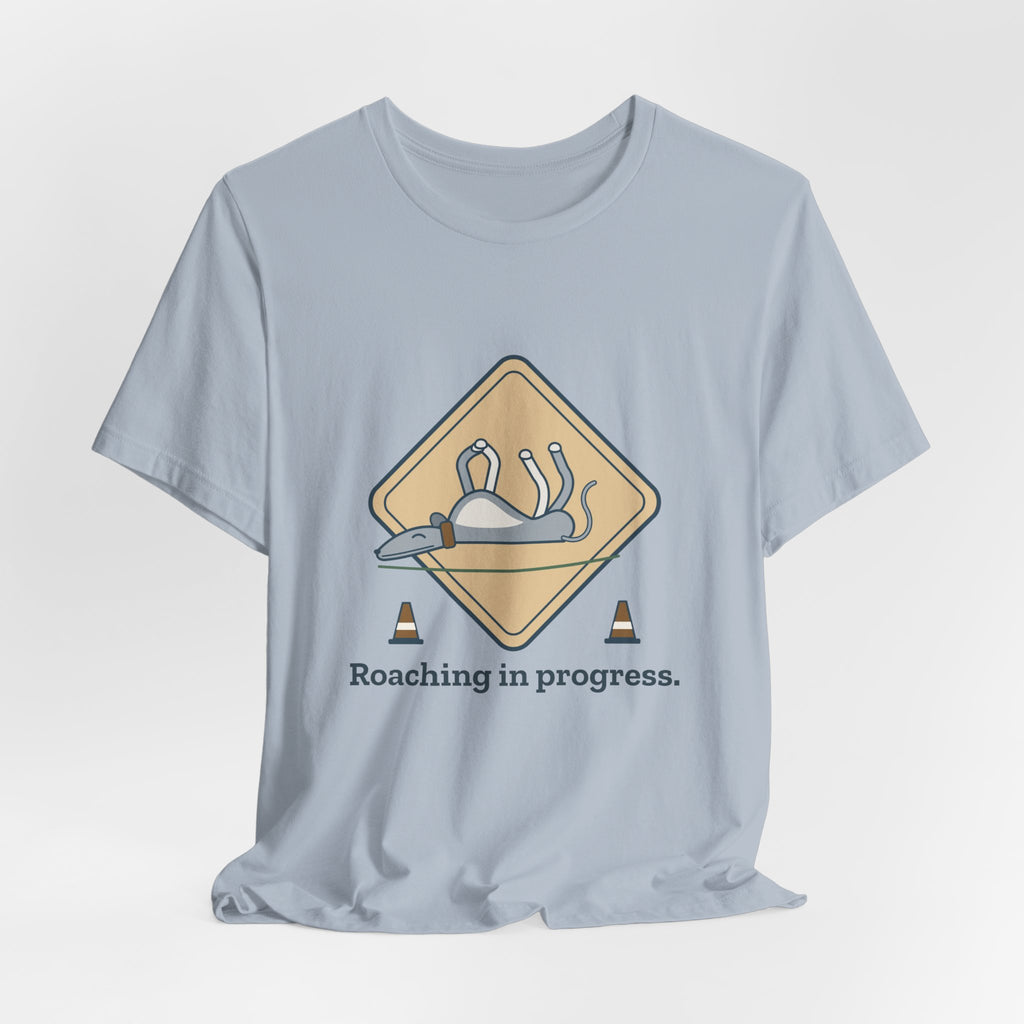 Greyhound T-Shirt - Roaching in Progress Funny Greyhound Owner Tee