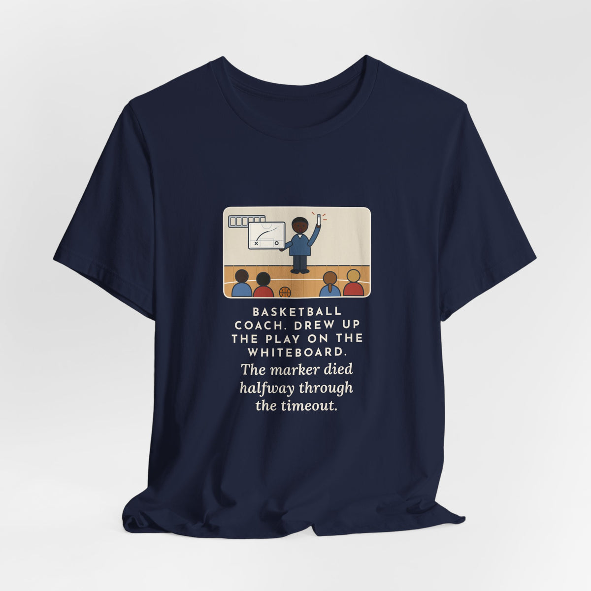 Funny Basketball Coach T-Shirt, Drew Up the Play, The Marker Died Halfway Through the Timeout, Timeout Huddle Tee