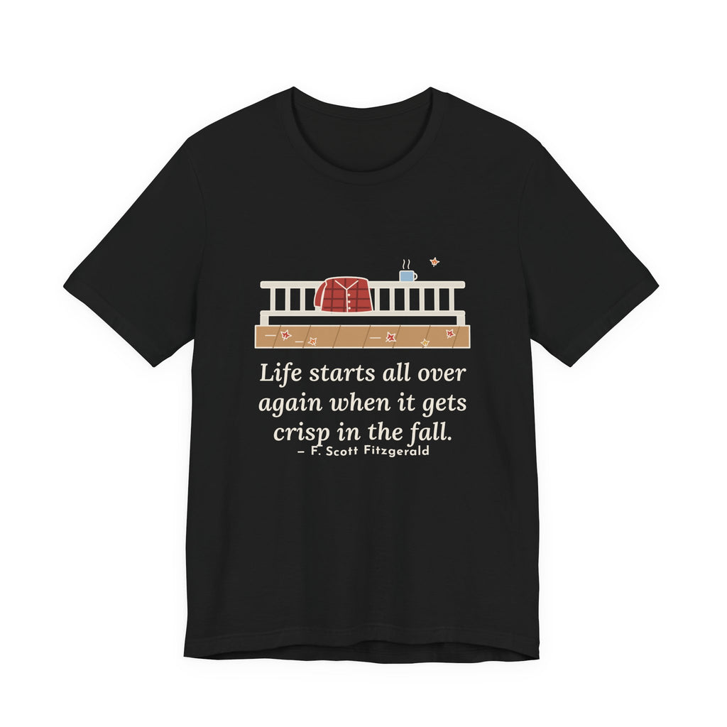 Fitzgerald Quote T-Shirt, Life Starts All Over Again When It Gets Crisp, Fall Porch Morning Tee