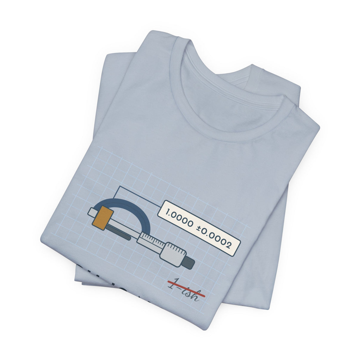 Machinist T-Shirt - "-ish Is Not a Tolerance" Funny Micrometer Machine Shop Tee