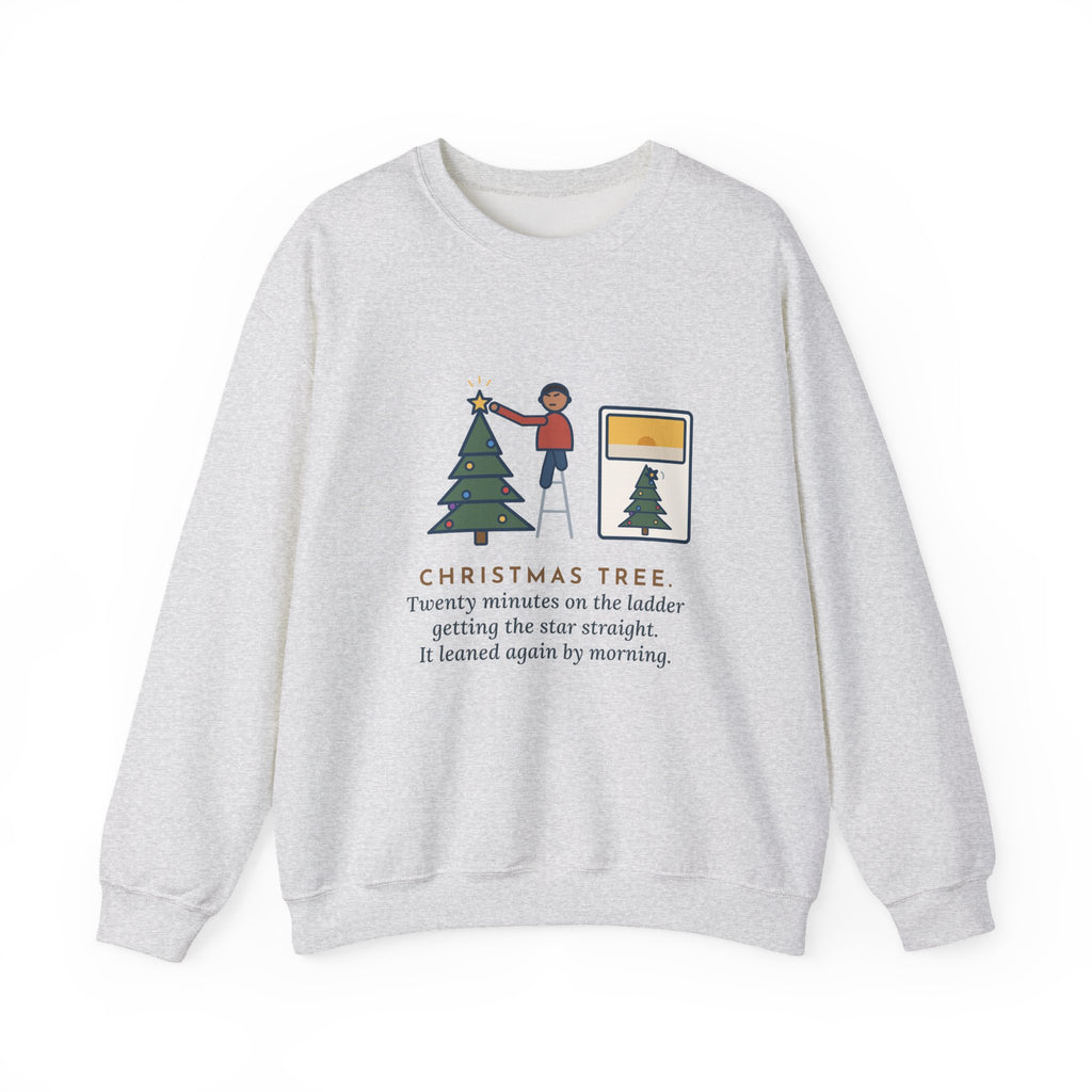 Christmas Tree Star Sweatshirt, Twenty Minutes on the Ladder Getting It Straight, Leaned Again by Morning, Funny Ladder and Star Crewneck