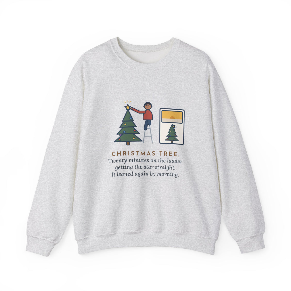 Christmas Tree Star Sweatshirt, Twenty Minutes on the Ladder Getting It Straight, Leaned Again by Morning, Funny Ladder and Star Crewneck