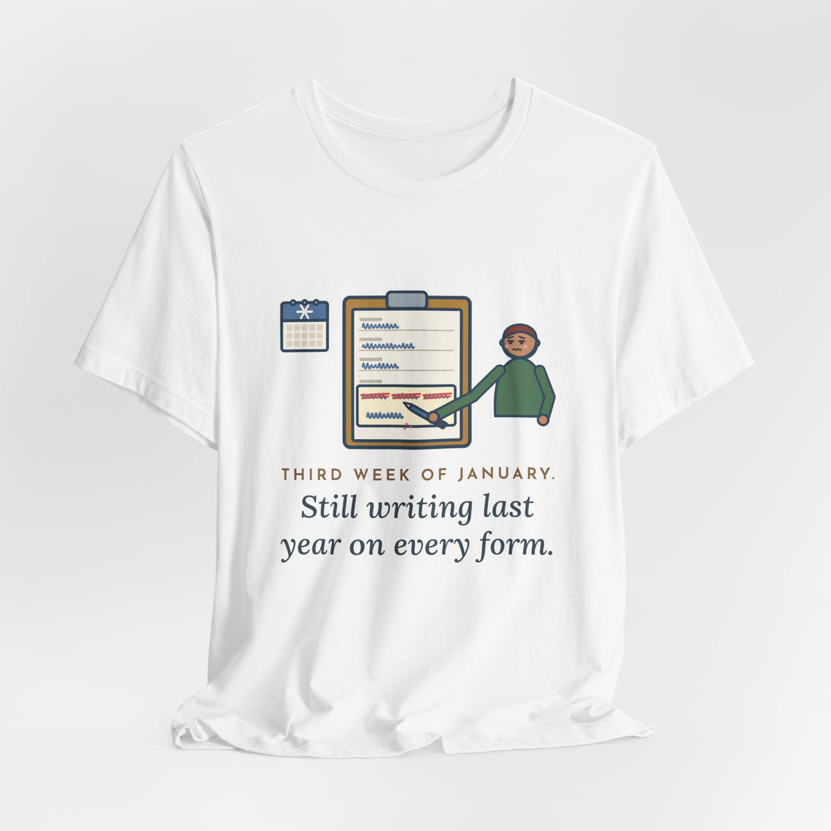 Funny January T-Shirt, Third Week, Still Writing Last Year on Every Form, Date Field Tee