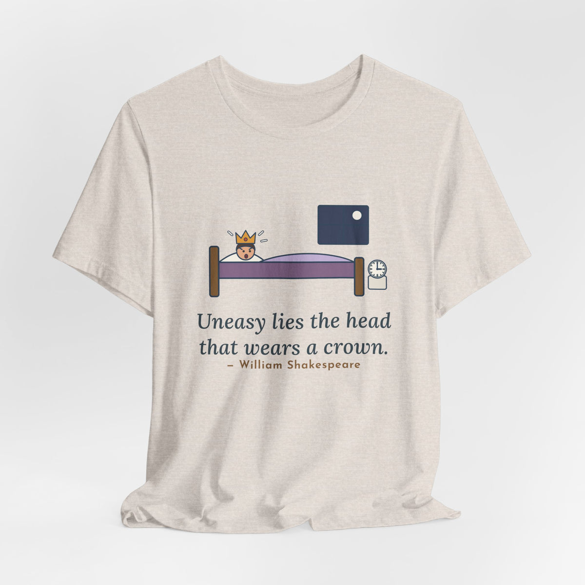 Shakespeare Quote T-Shirt, Uneasy Lies the Head That Wears a Crown, Leadership 3 A.M. Crown Tee