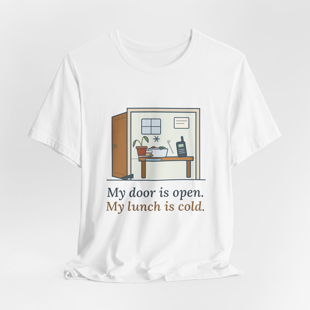 School Principal T-Shirt - My Door Is Open. My Lunch Is Cold. Funny Administrator Tee