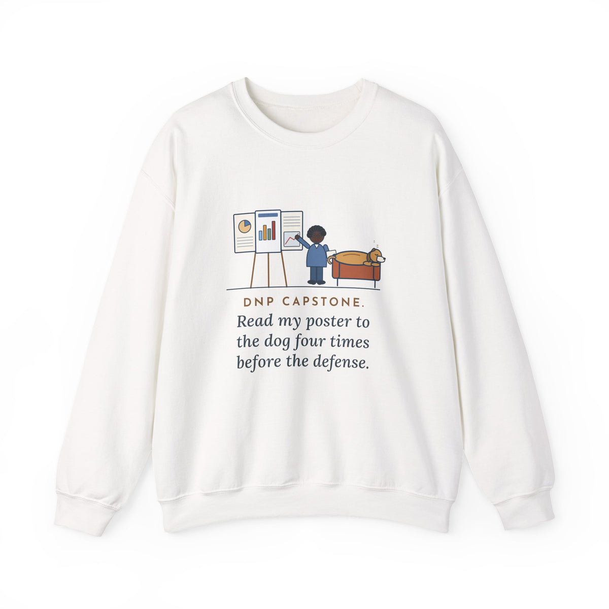 Doctor of Nursing Practice Sweatshirt, Read My Capstone Poster to the Dog Four Times Before the Defense, Funny Practice Run Crewneck