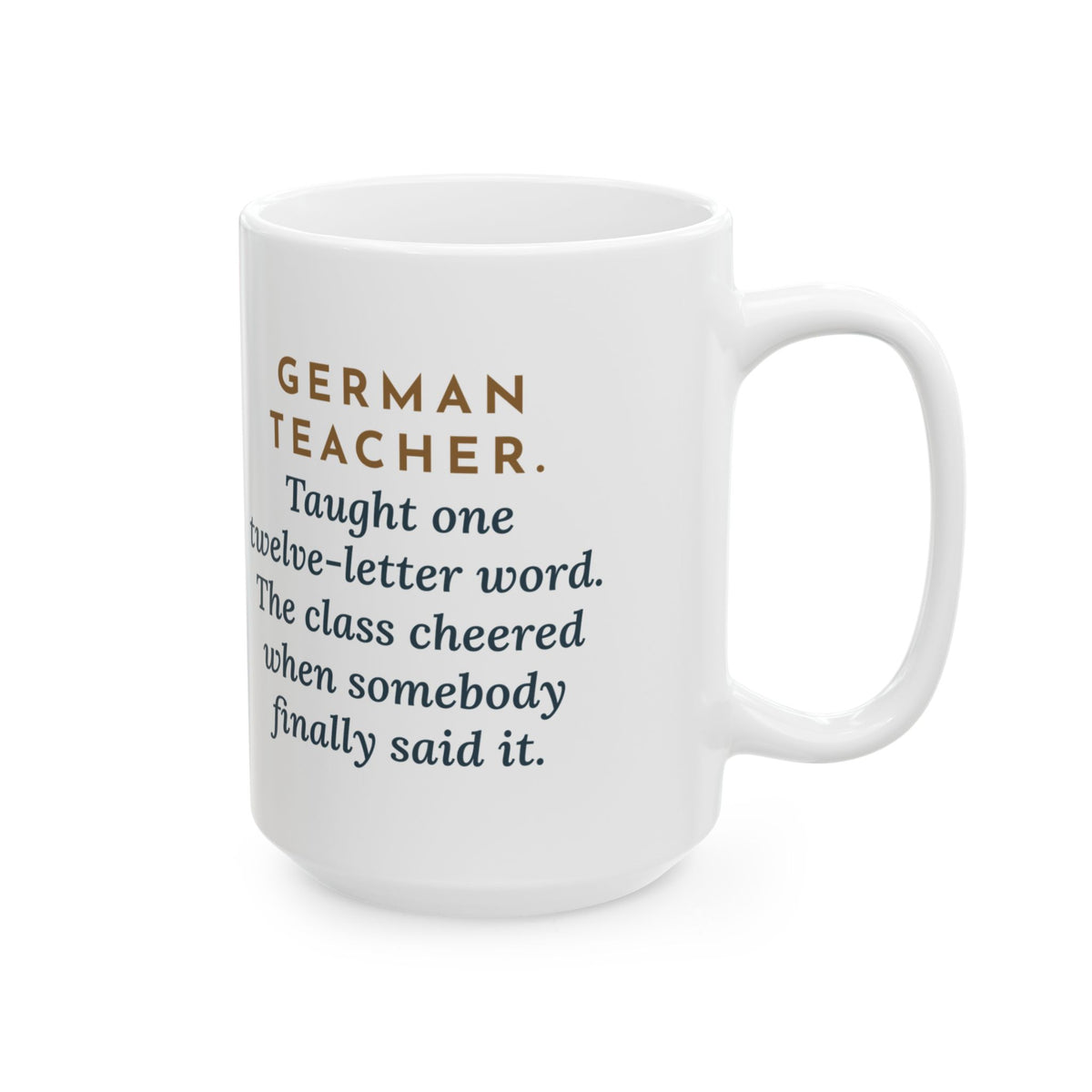 Taught One Twelve-Letter Word, The Class Cheered When Somebody Finally Said It 15oz Mug, Large Funny German Teacher Coffee Mug