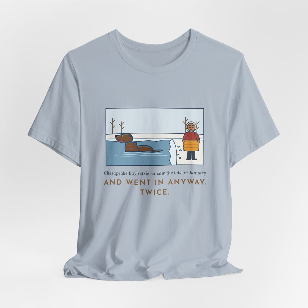 Funny Chesapeake Bay Retriever T-Shirt, Saw the Lake in January and Went In Anyway, Twice, Winter Lake Tee
