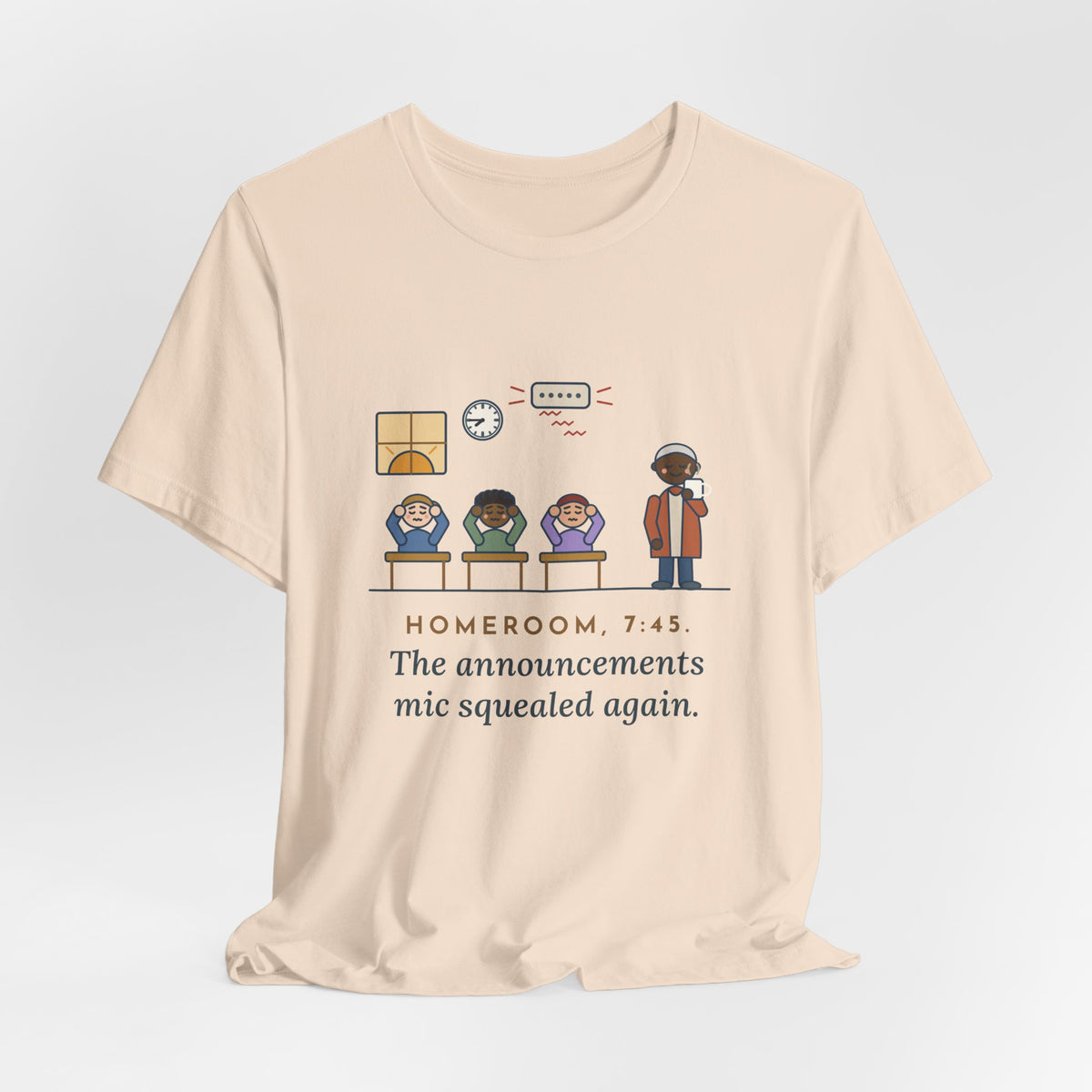 Homeroom Teacher T-Shirt - 7:45, the Announcements Mic Squealed Again
