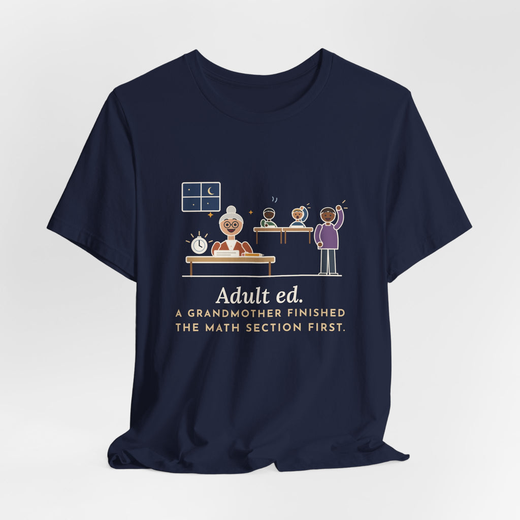 Adult Education Teacher T-Shirt - Adult Ed, a Grandmother Finished the Math Section First