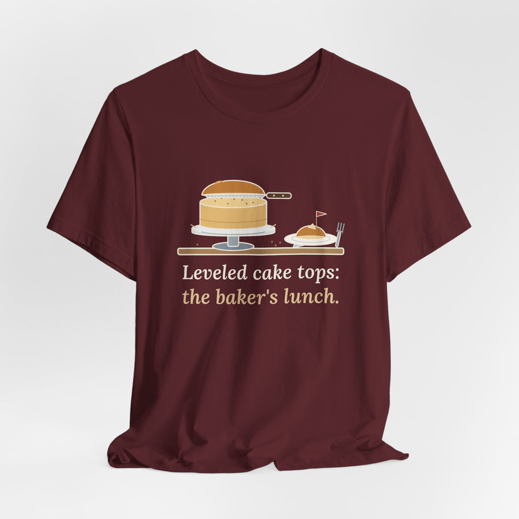 Cake Baker T-Shirt - Leveled Cake Tops: The Baker's Lunch Funny Cake Decorator Tee