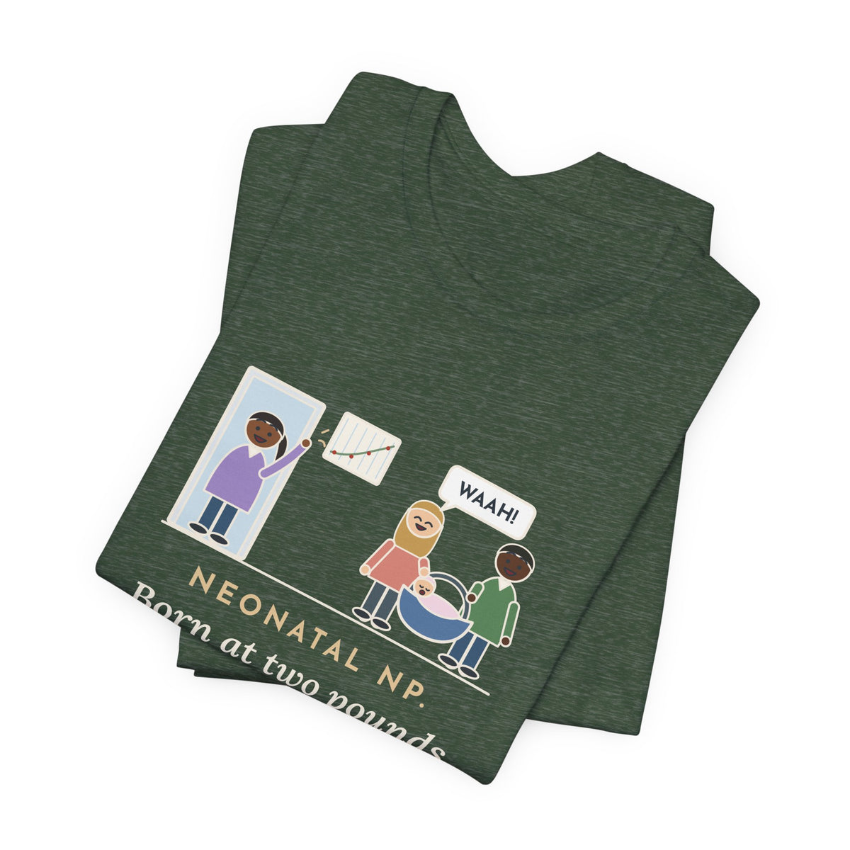 Funny Neonatal Nurse Practitioner T-Shirt, Born at Two Pounds Four Ounces, Went Home at Five Pounds and Loud, Going-Home Day Tee