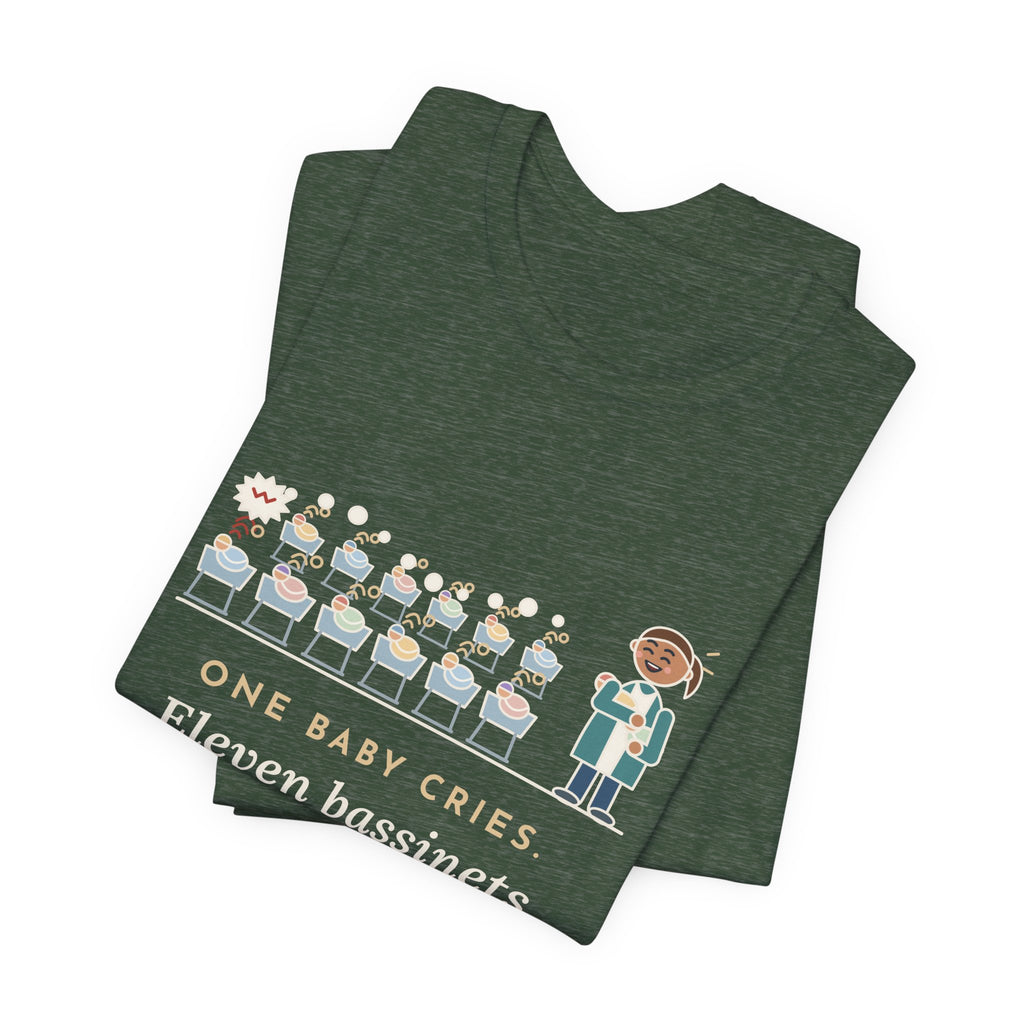 Newborn Nursery Nurse T-Shirt - One Baby Cries, Eleven Bassinets Join In