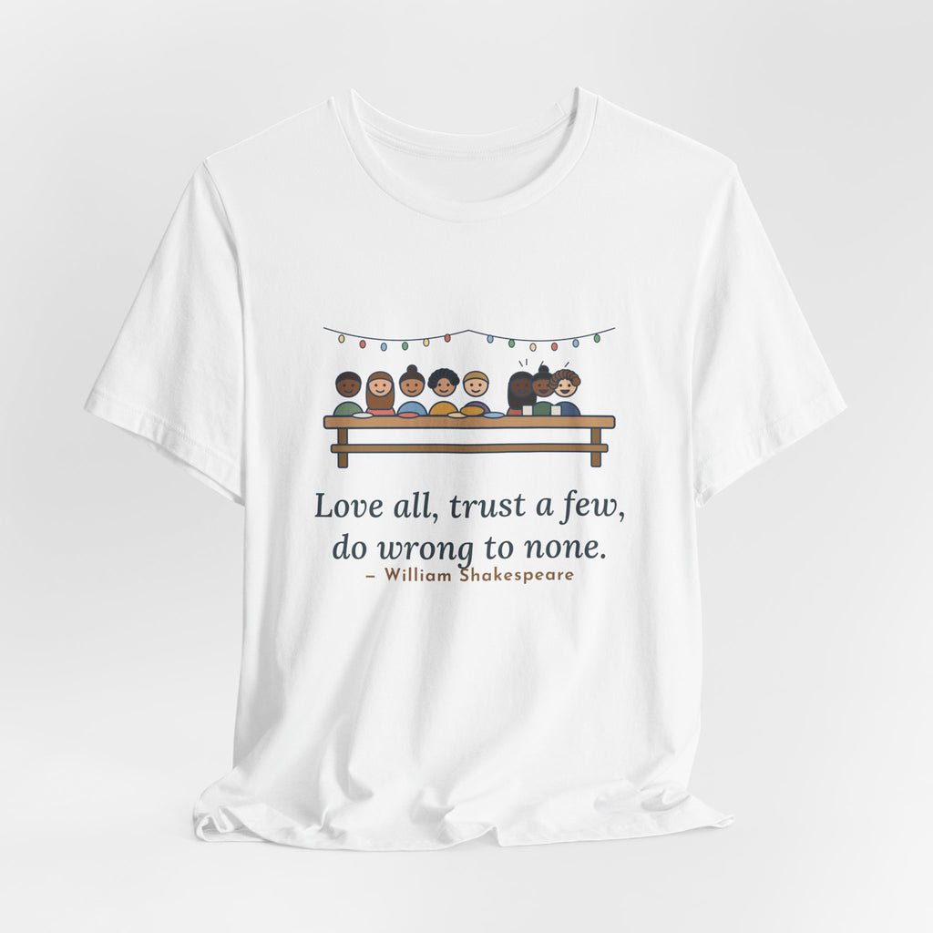 Shakespeare Quote T-Shirt, Love All, Trust a Few, Do Wrong to None, Wisdom Neighborhood Picnic Tee