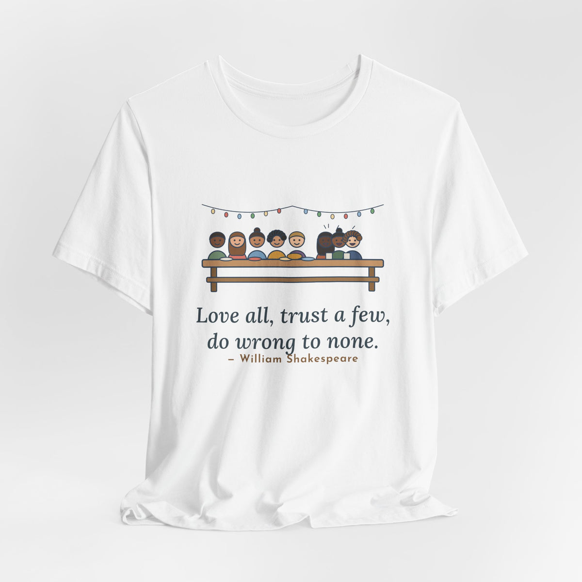 Shakespeare Quote T-Shirt, Love All, Trust a Few, Do Wrong to None, Wisdom Neighborhood Picnic Tee