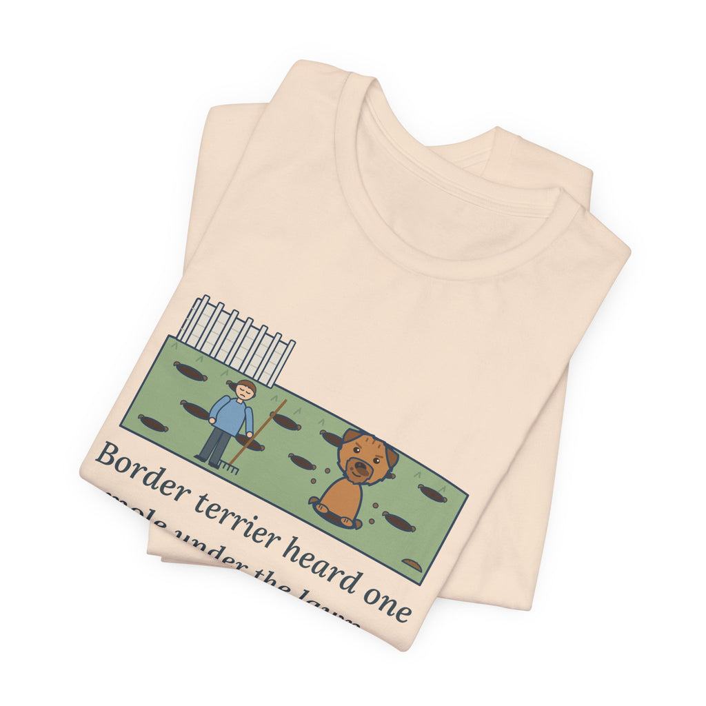 Border Terrier T-Shirt - Heard One Mole, Now the Lawn Has Twelve Holes
