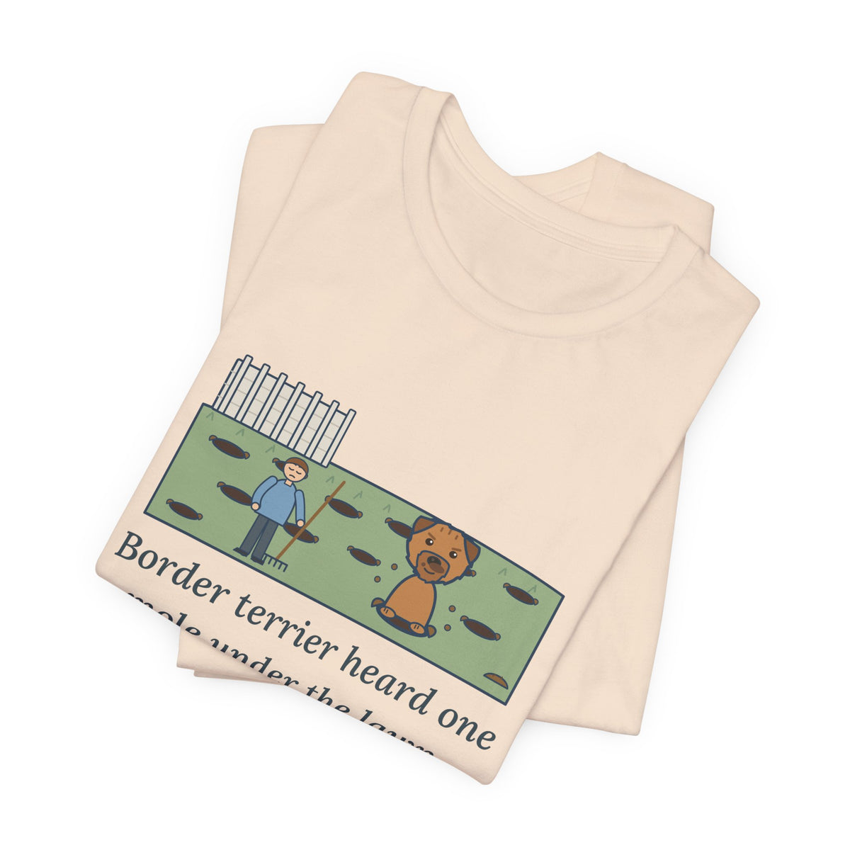 Border Terrier T-Shirt - Heard One Mole, Now the Lawn Has Twelve Holes