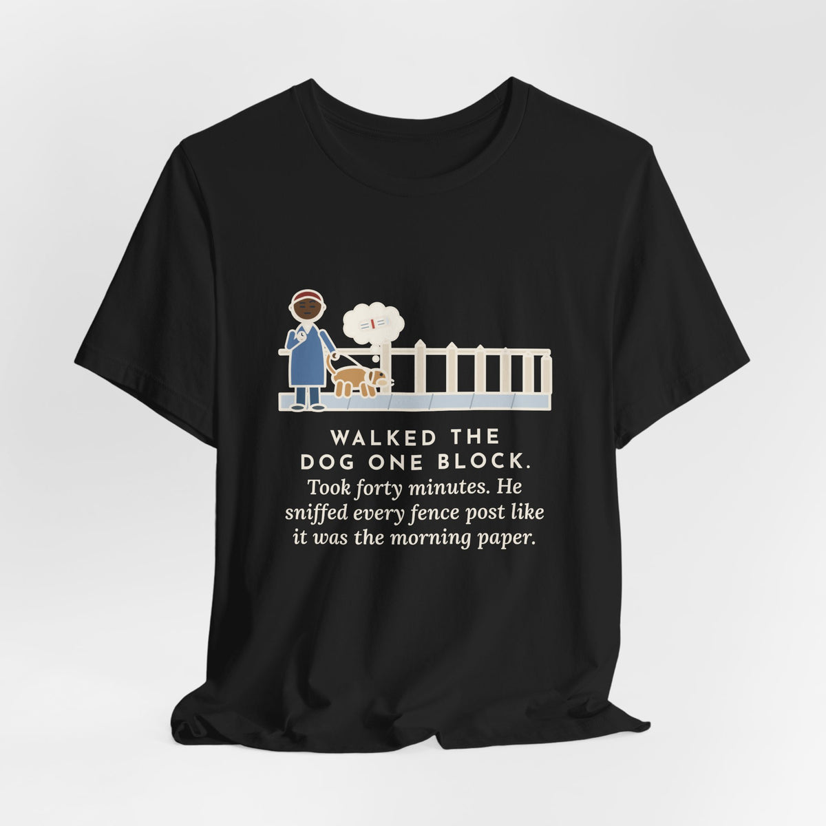 Funny Dog Walker T-Shirt, Walked the Dog One Block, Took Forty Minutes, Fence Post Sniff Tee