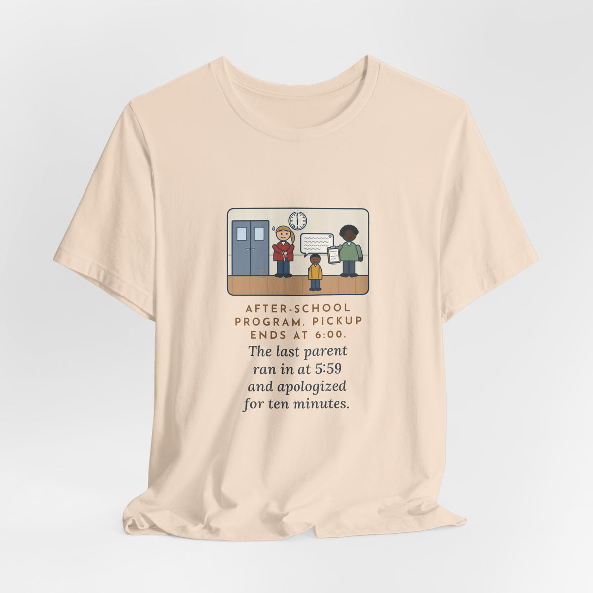 Funny After-School Program T-Shirt, Pickup Ends at 6:00, The Last Parent Ran In at 5:59 and Apologized for Ten Minutes, Sign-Out Desk Tee