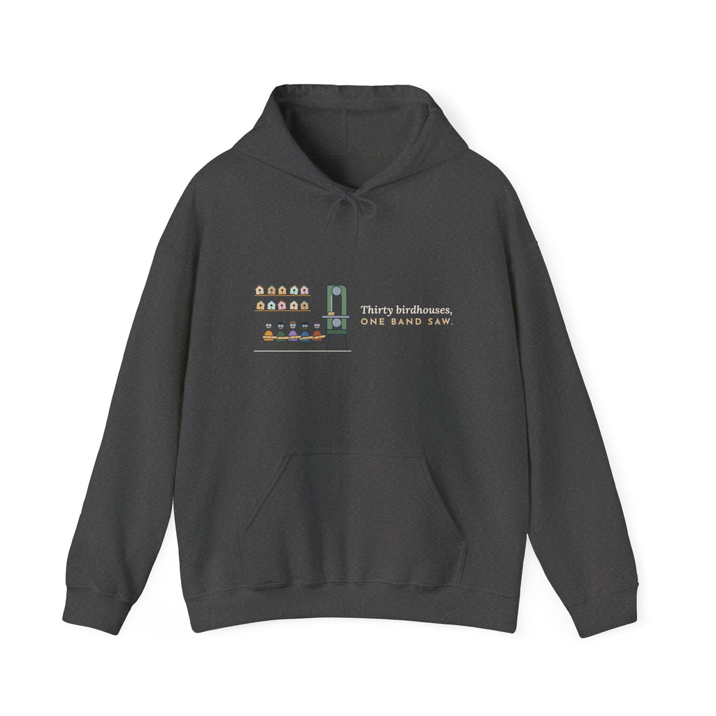 Woodshop Teacher Hoodie - Thirty Birdhouses, One Band Saw Shop Class Sweatshirt
