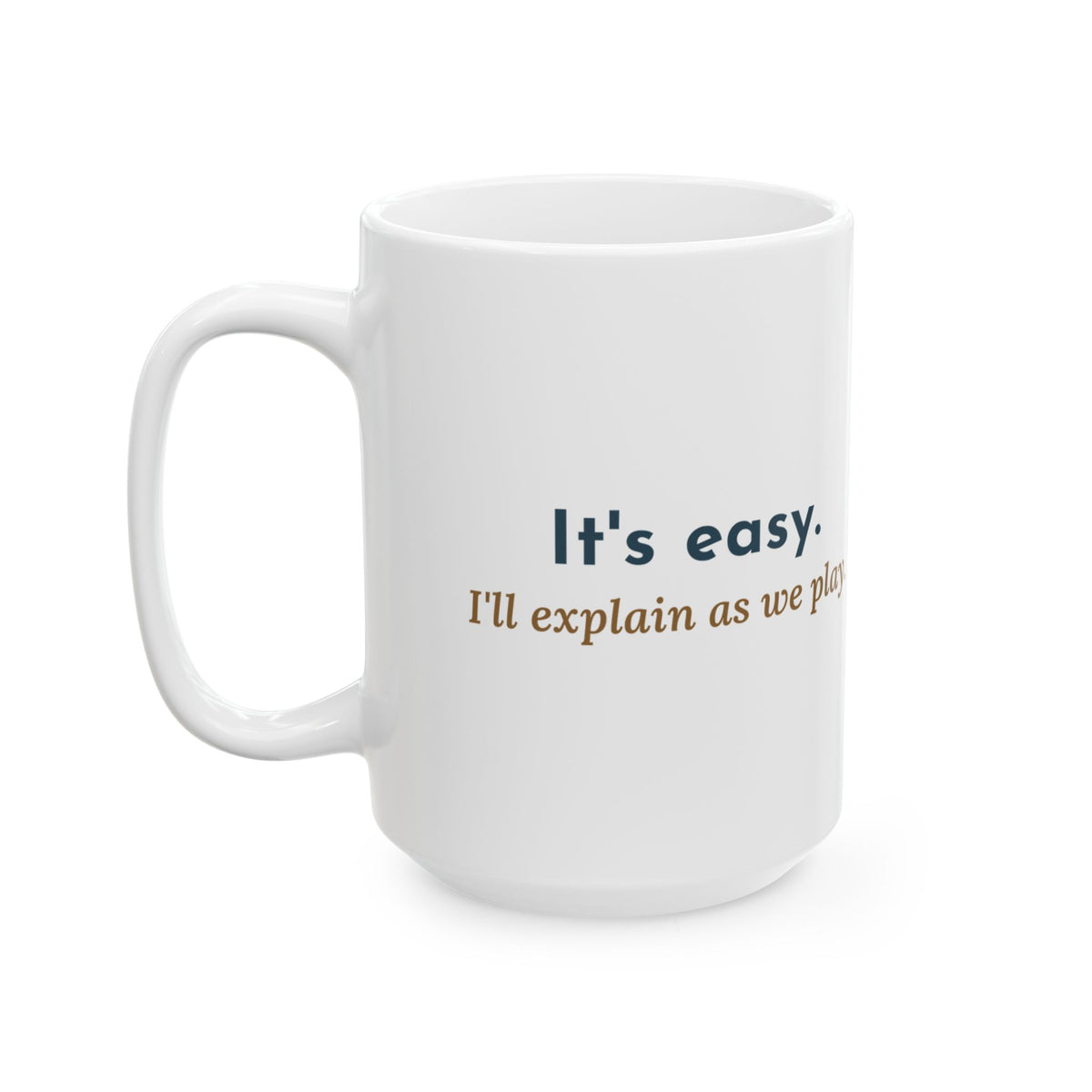 Large 15oz Board Game Mug - It's Easy. I'll Explain as We Play. Tabletop Game Night Gift