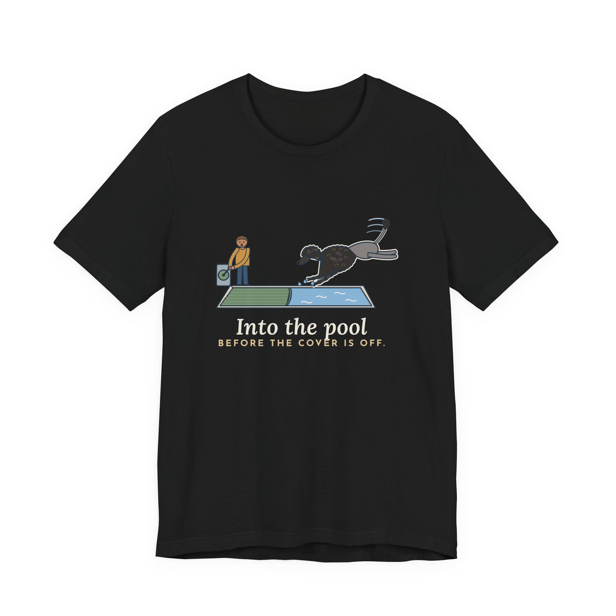 Portuguese Water Dog T-Shirt - Into the Pool Before the Cover Is Off Funny Dog Tee
